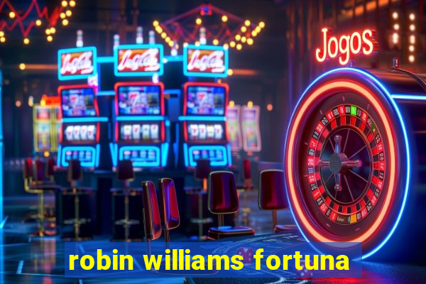 robin williams fortuna